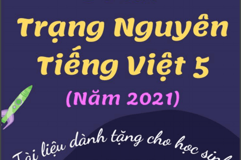 Tư liệu tham khảo giúp các con học sinh lớp 5 ôn luyện tham gia thi Trạng Nguyên Tiếng Việt cấp trường
