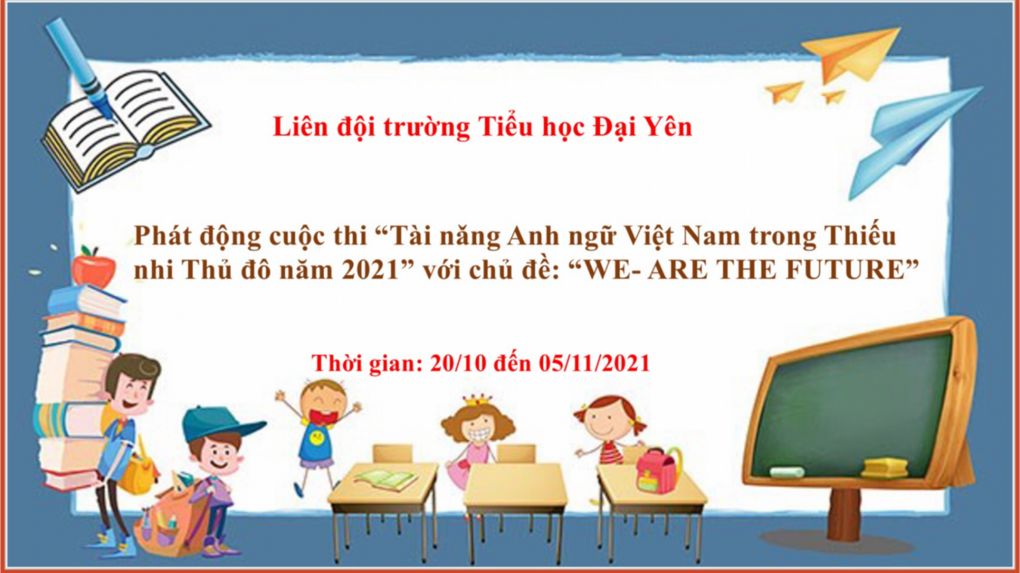 Phát động cuộc thi “Tài nǎng Anh ngữ Việt Nam trong Thiếu nhi Thủ đô năm 2021” với chủ đề: “WE- ARE THE FUTURE”