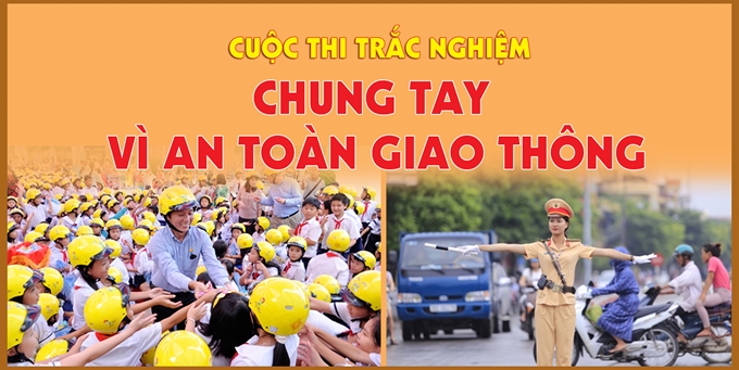 Cùng tham gia cuộc thi trắc nghiệm “ Vì an toàn giao thông Thủ đô năm 2021”