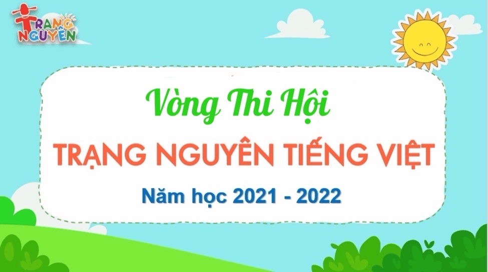 Vòng Thi Hội - Sân chơi giáo dục trực tuyến “Trạng Nguyên Tiếng Việt” trên internet Năm học 2021-2022
