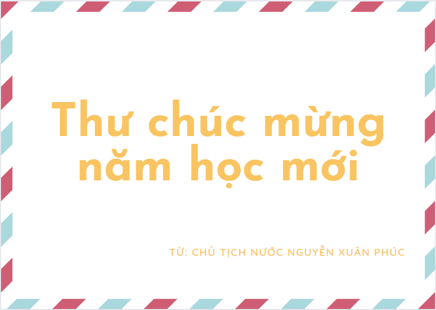 Thư chúc mừng năm học 2022-2023 từ chủ tịch nước Nguyễn Xuân Phúc