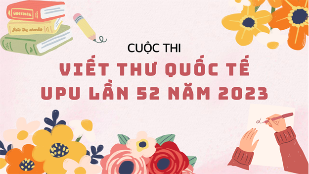 Phát động cuộc thi Viết thư quốc tế UPU lần thứ 52 - Năm 2023