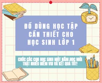 NHỮNG ĐỒ DÙNG HỌC TẬP CẦN THIẾT CHO HỌC SINH LỚP 1 - NĂM HỌC 2025-2026