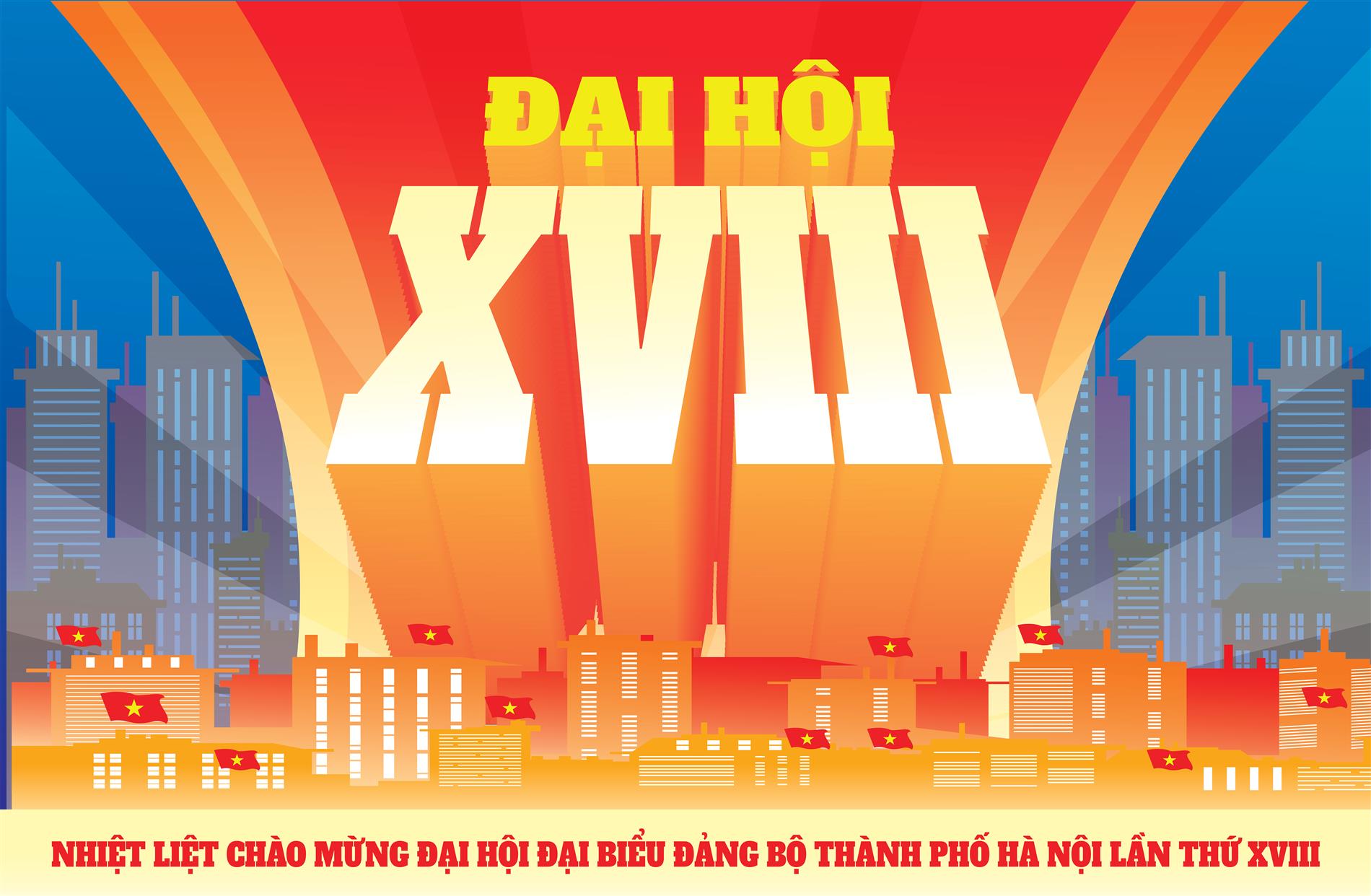NHIỆT LIỆT CHÀO MỪNG ĐẠI HỘI ĐẢNG THÀNH PHỐ HÀ NỘI LẦN THỨ XVIII