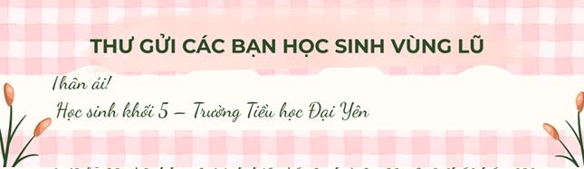 Thư gửi các bạn học sinh vùng lũ 2025