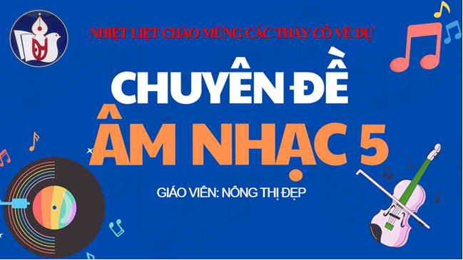 Chuyên đề cấp Quận: Tiết Âm nhạc sôi nổi, hiệu quả của cô giáo Nông Thị Đẹp và các em học sinh trường Tiểu học Đại Yên