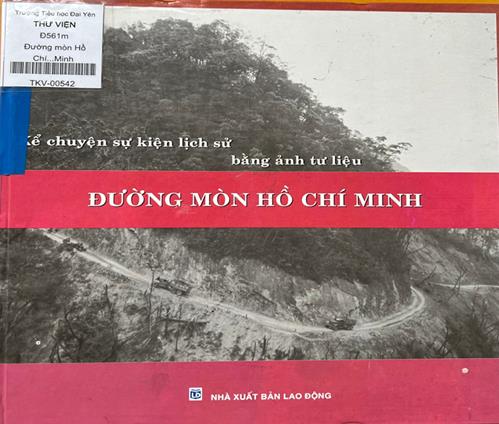 GIỚI THIỆU SÁCH THÁNG 01- 2026  CUỐN SÁCH: Kể chuyện sự kiện lịch sử bằng ảnh tư liệu - Đường mòn Hồ Chí Minh